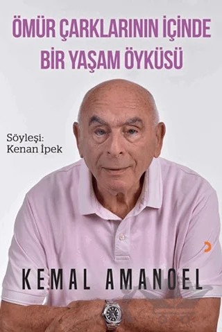 Ömür Çarklarının İçinde Bir Yaşam Öyküsü – Kemal Amanoel, Kenan İpek – Cinius Yayınları kitap kapağı