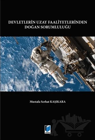 Devletlerin Uzay Faaliyetlerinden Doğan Sorumluluğu – Mustafa Serhat Kaşıkara – Adalet Yayınevi kitap kapağı