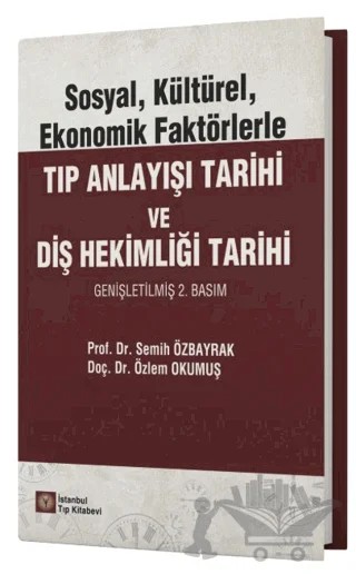 Sosyal, Kültürel, Ekonomik Faktörlerle Tıp Anlayışı Tarihi ve Diş Hekimliği Tarihi – Semih Özbayrak, Özlem Okumuş – İstanbul Tıp Kitabevi kitap kapağı