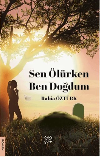 Sen Ölürken Ben Doğdum – Rabia Öztürk – Gufo Yayınları kitap kapağı