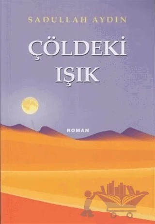 Çöldeki Işık – Sadullah Aydın – Beka Yayınları kitap kapağı