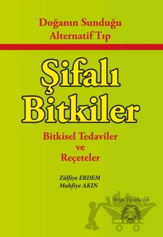 Doğanın Sunduğu Alternatif Tıp Şifalı Bitkiler – Muhfiye Akın, Zülfiye Erdem – Arya Yayıncılık kitap kapağı