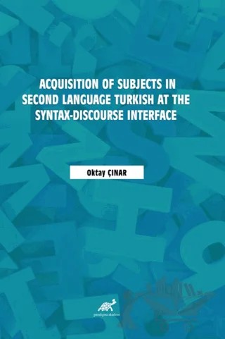 Acquisition of Subjects in Second Language Turkish at the Syntax-Discourse Interface – Oktay Çınar – Paradigma Akademi Yayınları kitap kapağı
