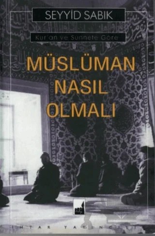 Kur'an ve Sünnete Göre Müslüman Nasıl Olmalı – Seyyid Sabık – İhtar Yayıncılık kitap kapağı