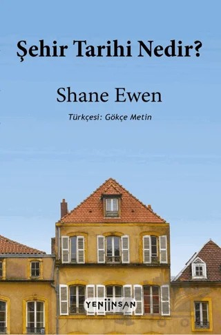 Şehir Tarihi Nedir? – Shane Ewen – Yeni İnsan Yayınevi kitap kapağı
