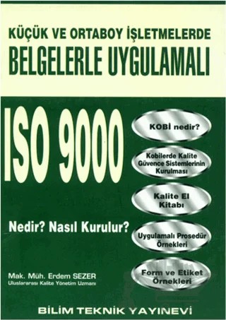 Küçük ve Orta Boy İşletmelerde Belgelerle Uygulamalı ISO 9000 Nedir? Nasıl Kurulur? – Erdem Sezer – Bilim Teknik Yayınevi kitap kapağı