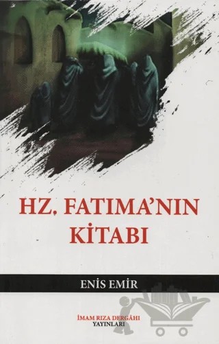 Hz. Fatıma’nın Kitabı – Enis Emir – İmam Rıza Dergahı Yayınları kitap kapağı