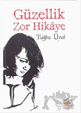 Güzellik Zor Hikaye – Tuğba Ünal – İtalik Yayınevi kitap kapağı