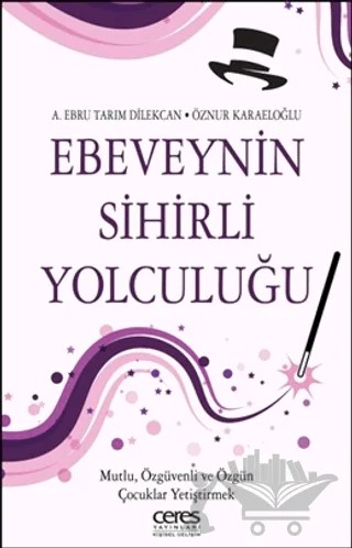 Ebeveynin Sihirli Yolculuğu – A. Ebru Tarım Dilekcan, Öznür Karaeloğlu – Ceres Yayınları kitap kapağı