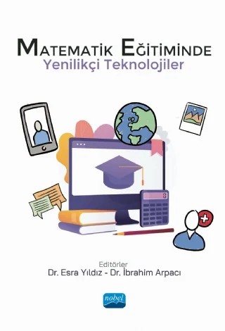 Matematik Eğitiminde Yenilikçi Teknolojiler – Aslıhan İstanbullu, Ayten Erduran, Bahadır Yıldız, Berna Tataroğlu Taşdan, Burçin İnce Muslu, Ceylan Şen, Çiğdem Kılıç, E. Gül Çelebi İlhan, Esra Yıldız, Eyüp Sevimli, Gonca Kızılkaya Cumaoğlu, Koray Akdeniz, Kübra Açıkgül, Lütfi İncikabı, Melike Nur Köroğlu, Mustafa Gök, Nur Esra Sevimli, Perihan A – Nobel Akademik Yayıncılık kitap kapağı