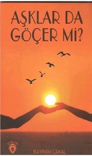 Aşklar da Göçer Mi? – Bayram Çakal – Dorlion Yayınları kitap kapağı