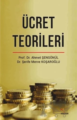 Ücret Teorileri – Ahmet Şengönül, Şerife Merve Koşaroğlu – Kriter Yayınları kitap kapağı