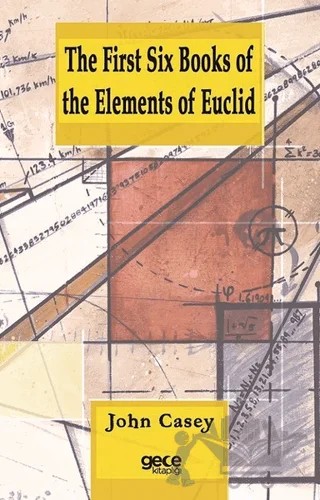 The First Six Books of the Elements of Euclid – John Casey – Gece Kitaplığı kitap kapağı