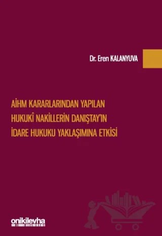AİHM Kararlarından Yapılan Hukuki Nakillerin Danıştay'ın İdare Hukuku Yaklaşımına Etkisi – Eren Kalanyuva – On İki Levha Yayınları kitap kapağı