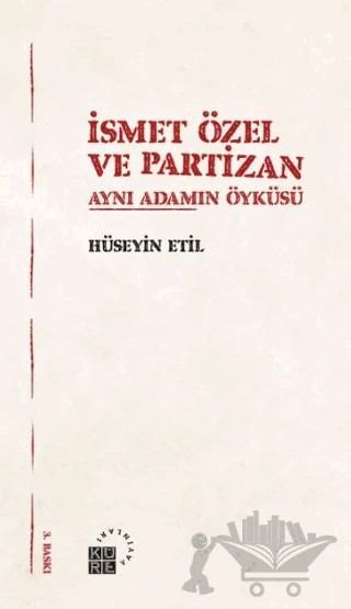 İsmet Özel ve Partizan Aynı Adamın Öyküsü – Hüseyin Etil – Küre Yayınları kitap kapağı