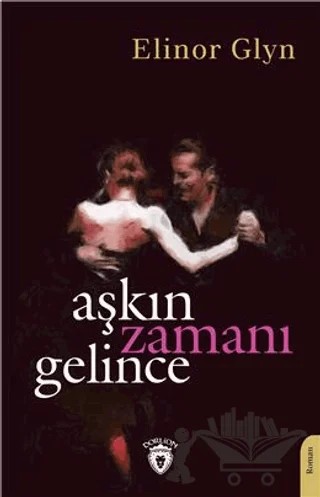Aşkın Zamanı Gelince – Elinor Glyn – Dorlion Yayınları kitap kapağı