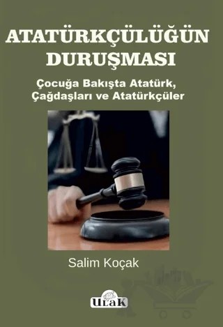 Atatürkçülüğün Duruşması – Salim Koçak – Ulak Yayıncılık kitap kapağı