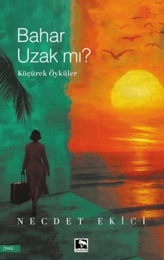 Bahar Uzak Mı? – Necdet Ekici – Çınaraltı Yayınları kitap kapağı