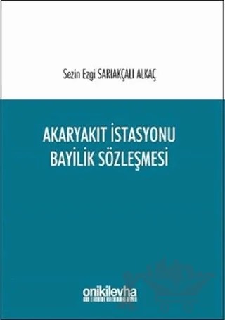 Akaryakıt İstasyonu Bayilik Sözleşmesi – Sezin Ezgi Sarıakçalı Alkaç – On İki Levha Yayınları kitap kapağı
