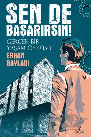 Sen de Başarırsın! - Gerçek Bir Yaşam Öyküsü – Erhan Bayladı – Otantik Kitap kitap kapağı