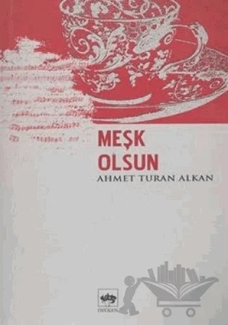 Meşk Olsun – Ahmet Turan Alkan – Ötüken Neşriyat kitap kapağı