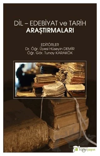 Dil - Edebiyat ve Tarih Araştırmaları – Hüseyin Demir, Tunay Karakök – Hiperlink Yayınları kitap kapağı