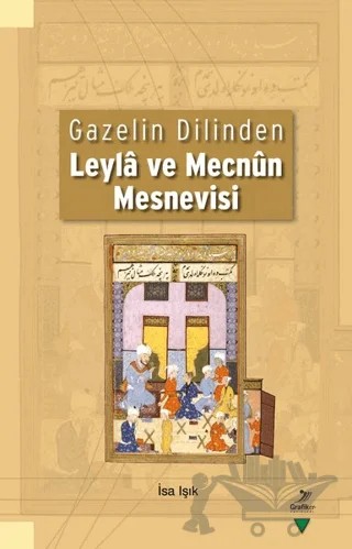 Gazelin Dilinden Leyla ve Mecnun Mesnevisi – İsa Işık – Grafiker Yayınları kitap kapağı