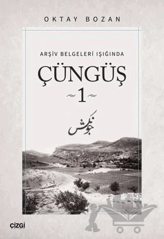 Arşiv Belgeleri Işığında - Çüngüş 1 – Oktay Bozan – Çizgi Kitabevi Yayınları kitap kapağı