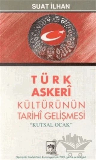 Türk Askeri Kültürünün Tarihi Gelişmesi "Kutsal Ocak" – Suat İlhan – Ötüken Neşriyat kitap kapağı