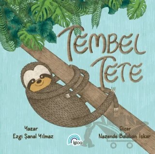 Tembel Tete – Ezgi Şanal Yılmaz – İgloo Yayınevi kitap kapağı