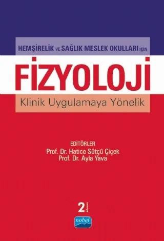 Hemşirelik ve Sağlık Meslek Okulları İçin FİZYOLOJİ Klinik Uygulamaya Yönelik – Hatice Sütçü Çiçek, Ayla Yava, Aynur Koyuncu, Betülay Kılıç, Damla Bayrak, Nuran Tosun, Tülay Yavan, Halise Coşkun, Berna Eren Fidancı, Fatma İlknur Çınar, Gülcan Bağcivan – Nobel Akademik Yayıncılık kitap kapağı