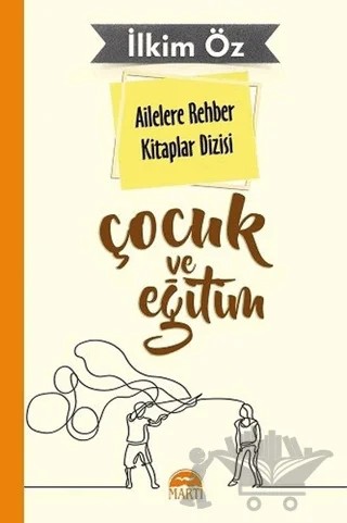 Ailelere Rehber Kitaplar Dizisi: Çocuk ve Eğitim – İlkim Öz – Martı Yayınları kitap kapağı