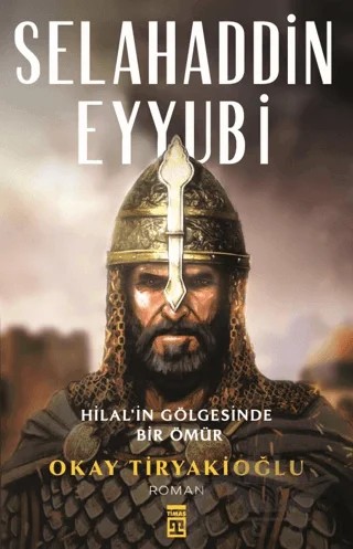 Selahaddin Eyyubi - Hilalin Gölgesinde Bir Ömür – Okay Tiryakioğlu – Timaş Yayınları kitap kapağı