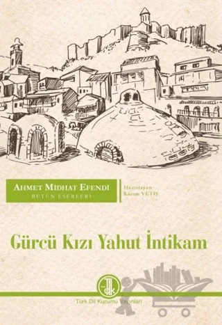Ahmet Midhat Efendi Bütün Eserleri - Gürcü Kızı Yahut İntikam – Ahmet Mithat Efendi – Türk Dil Kurumu Yayınları kitap kapağı