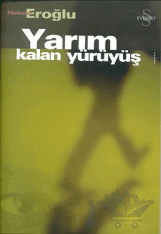 Yarım Kalan Yürüyüş – Mehmet Eroğlu – Everest Yayınları kitap kapağı