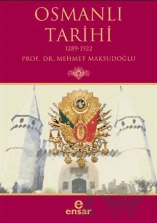 Osmanlı Tarihi – Mehmet Maksutoğlu – Ensar Neşriyat kitap kapağı