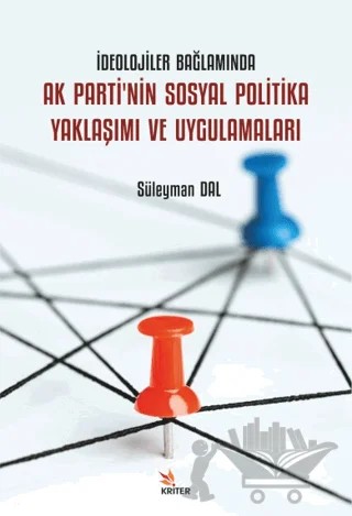 İdeolojiler Bağlamında Ak Parti'nin Sosyal Politika Yaklaşımı ve Uygulamaları – Süleyman Dal – Kriter Yayınları kitap kapağı
