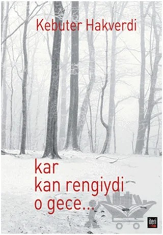Kar Kan Rengiydi O Gece – Kebuter Hakverdi – İleri Yayınları kitap kapağı