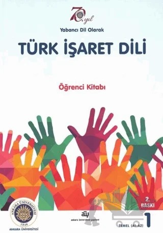 Yabancı Dil Olarak Türk İşaret Dili - Öğrenci Kitabı 1 Temel A1 - A2 – Kolektif – Ankara Üniversitesi Yayınevi kitap kapağı