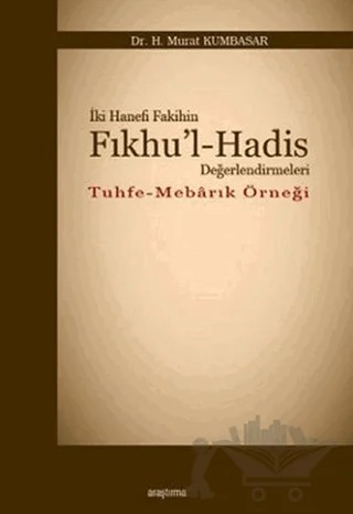 İki Hanefi Fakihin Fıkhu’l-Hadis Değerlendirmeleri – H. Murat Kumbasar – Araştırma Yayınları kitap kapağı