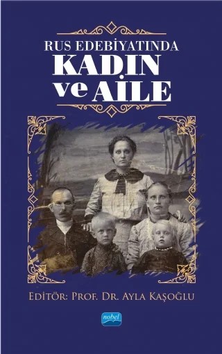 Rus Edebiyatında KADIN VE AİLE – Ceylan Özdemir, Eda H. Tan Metreş, Emine Karabacak Kündem, Esra Elmacıoğlu, Gamze Öksüz, Gülhanım Bihter Yetkin, İmge Alpay, Mehmet Özberk, Nuray Dönmez, Nurgül Özdemir, Orçun Alpay, Sevgi Ilıca, Yasemin Gürsoy – Nobel Akademik Yayıncılık kitap kapağı