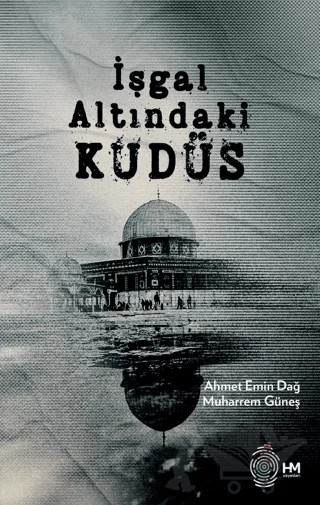 İşgal Altındaki Kudüs – Ahmet Emin Dağ, Muharrem Güneş – HM Yayınları kitap kapağı