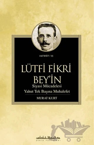Lütfi Fikri Bey’in Siyasi Mücadelesi Yahut Tek Başına Muhalefet – Murat Kurt – Şehir Yayınları kitap kapağı