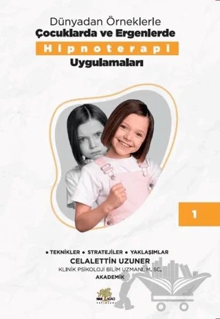 Dünyadan Örneklerle Çocuklarda ve Ergenlerde Hipnoterapi Uygulamaları – Celalettin Uzuner – Nar Ağacı Yayınları kitap kapağı