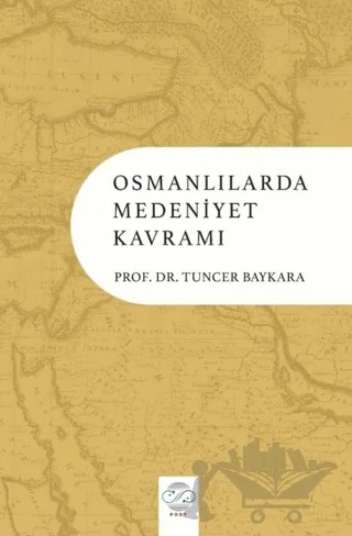 Osmanlılarda Medeniyet Kavramı – Tuncer Baykara – Post Yayınevi kitap kapağı