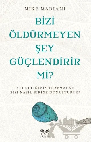Bizi Öldürmeyen Şey Güçlendirir Mi? – Mike Mariani – Kairos Kitap kitap kapağı
