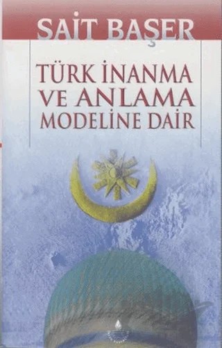 Türk İnanma Ve Anlama Modeline Dair – Sait Başer – İrfan Yayıncılık kitap kapağı