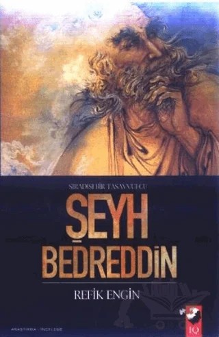 Sıradışı Bir Tasavvufçu Şeyh Bedreddin – Refik Engin Yalur – IQ Kültür Sanat Yayıncılık kitap kapağı