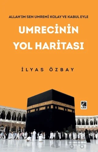 Umrecinin Yol Haritası – İlyas Özbay – Çıra Yayınları kitap kapağı