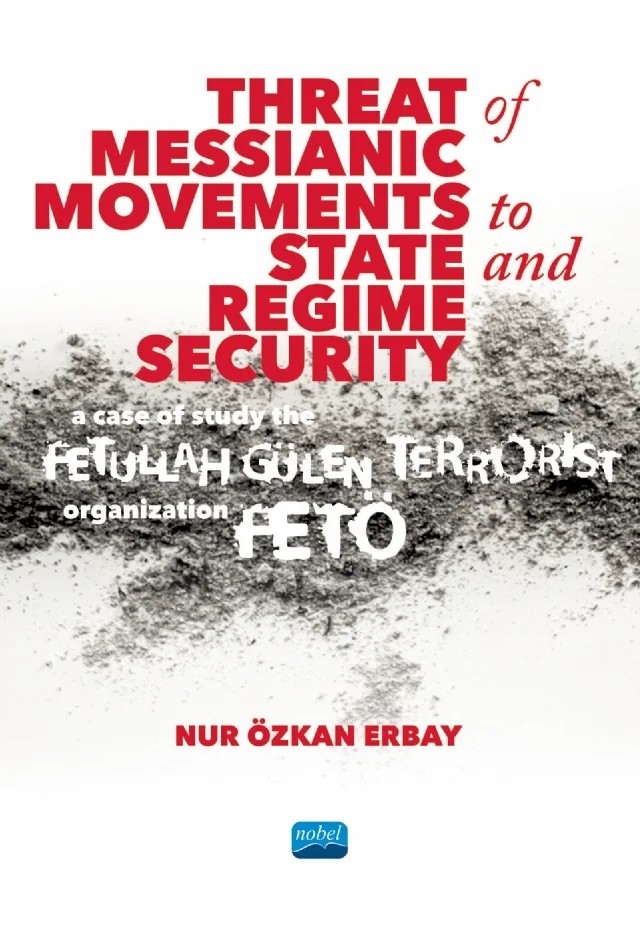 Threat of Messianic Movements to State and Regime Security: A Case Study of the Fetullah Gülen Terrorist Organization (FETÖ) – Nur Özkan Erbay – Nobel Akademik Yayıncılık kitap kapağı